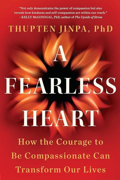a-fearless-heart-by-thupten-jinpa-phd-from-compassion-institute